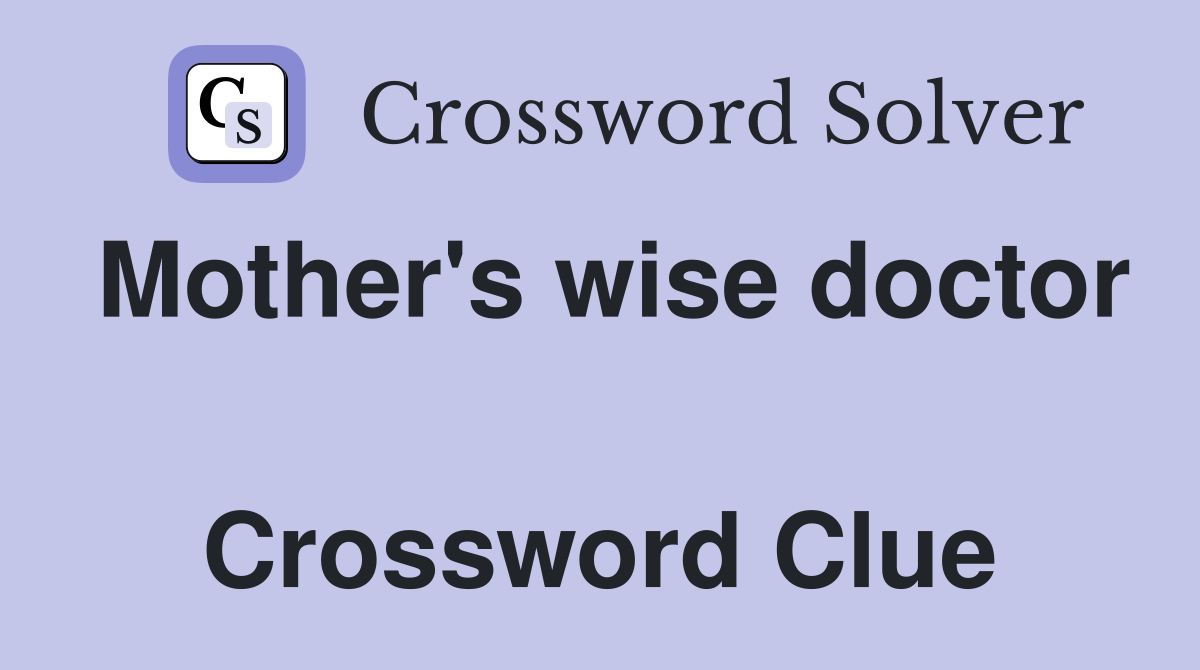 Mother's wise doctor  Crossword Clue