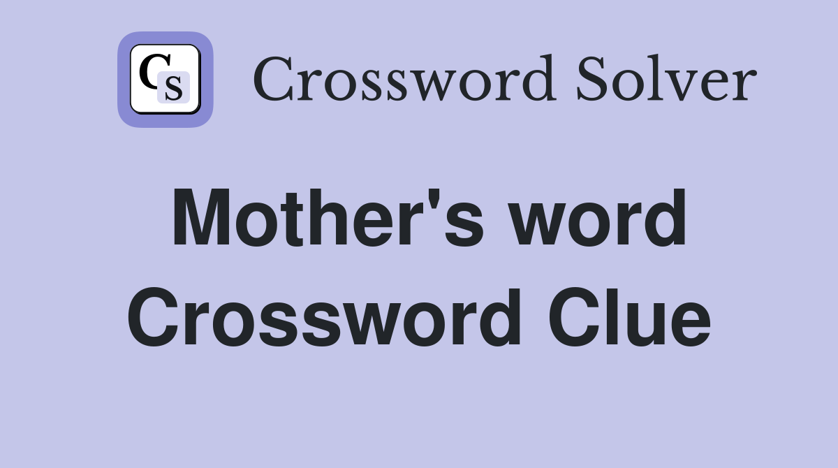 Mother's word Crossword Clue