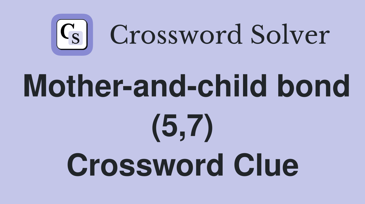 Mother-and-child bond (5,7) Crossword Clue
