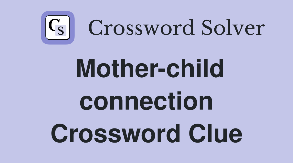 Mother-child connection Crossword Clue