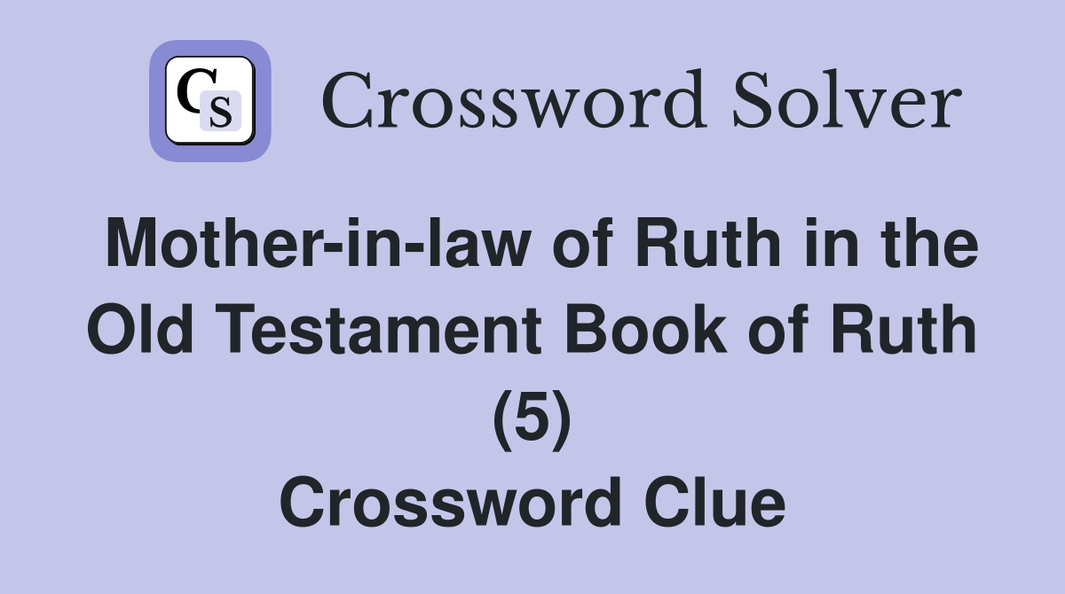 Mother-in-law of Ruth in the Old Testament Book of Ruth (5) Crossword Clue