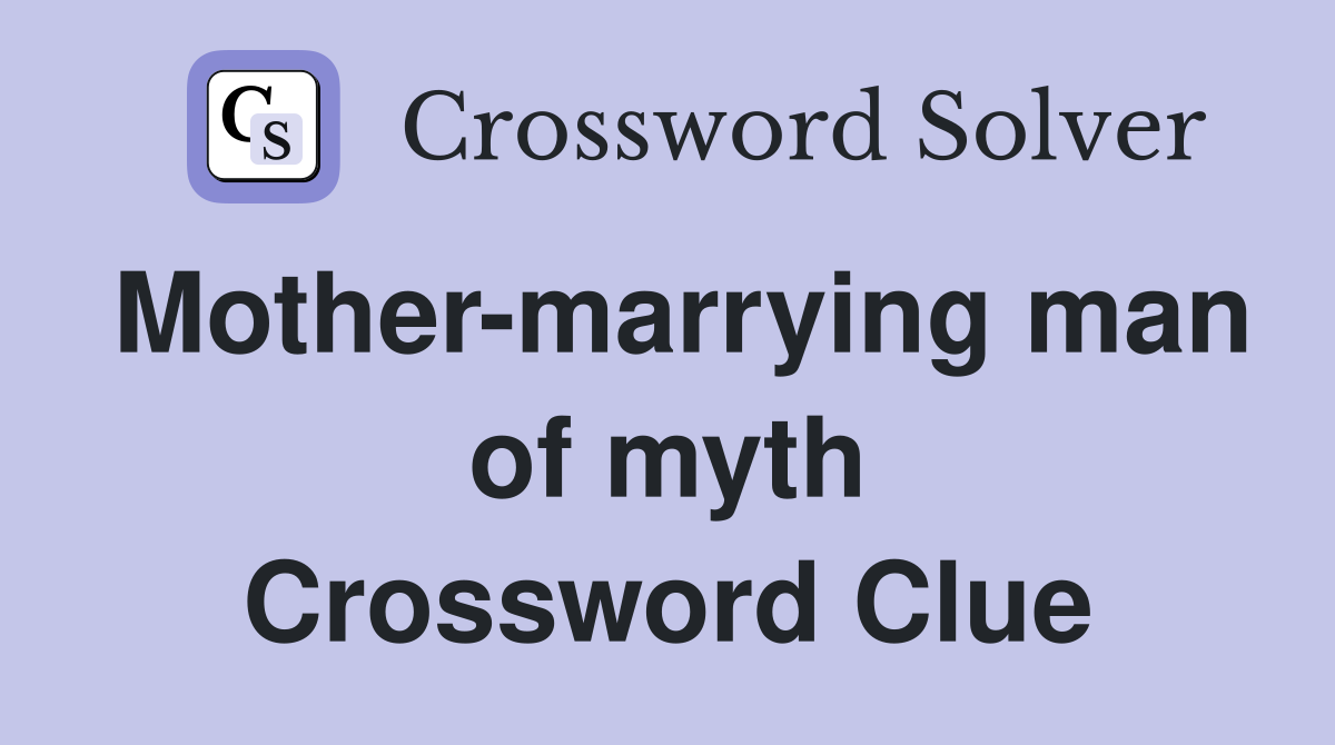 Mother-marrying man of myth Crossword Clue