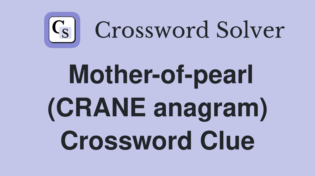 Mother-of-pearl (CRANE anagram) Crossword Clue