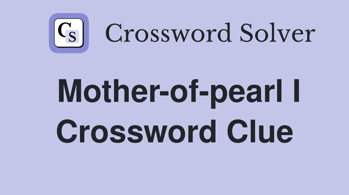 Mother-of-pearl I Crossword Clue