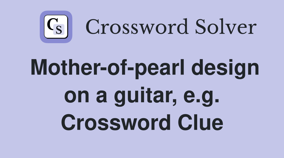 Mother-of-pearl design on a guitar, e.g. Crossword Clue
