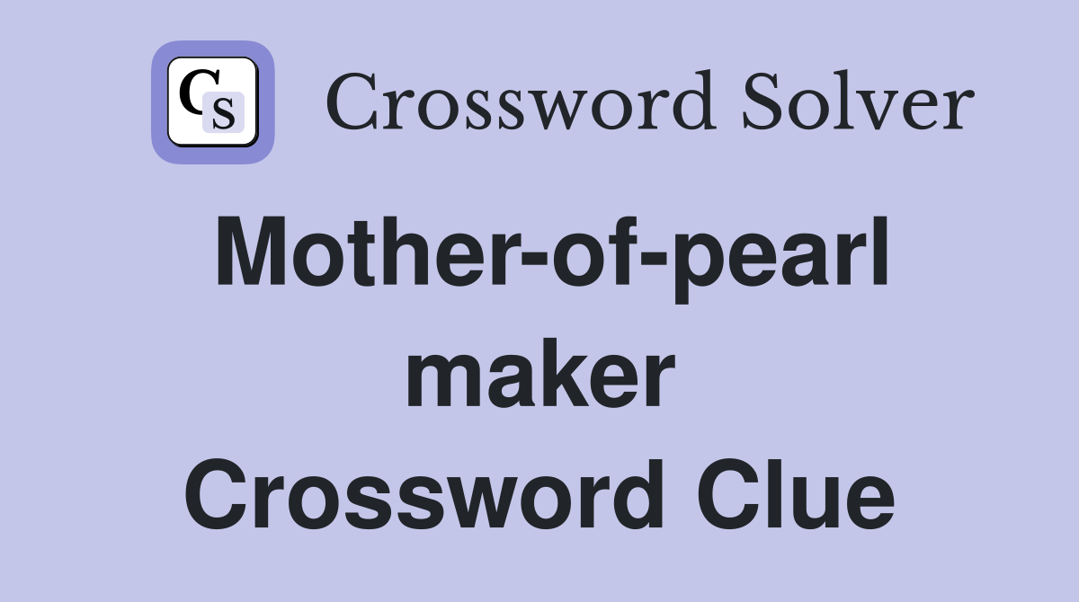 Mother-of-pearl maker Crossword Clue