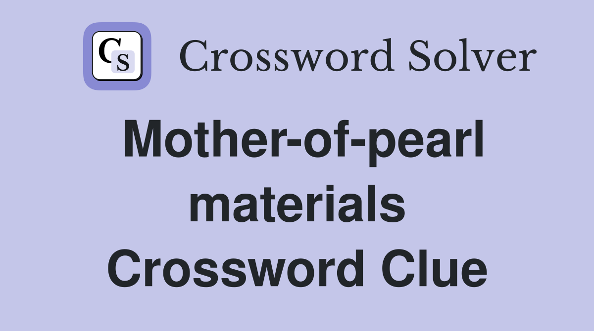 Mother-of-pearl materials Crossword Clue