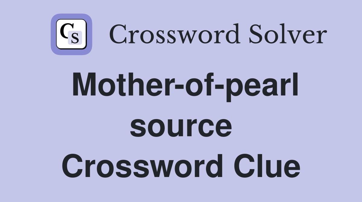 Mother-of-pearl source Crossword Clue