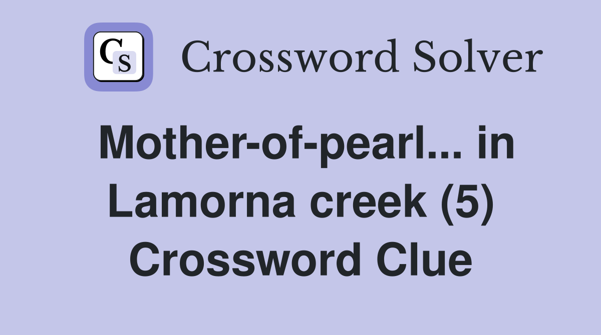 Mother-of-pearl... in Lamorna creek (5) Crossword Clue