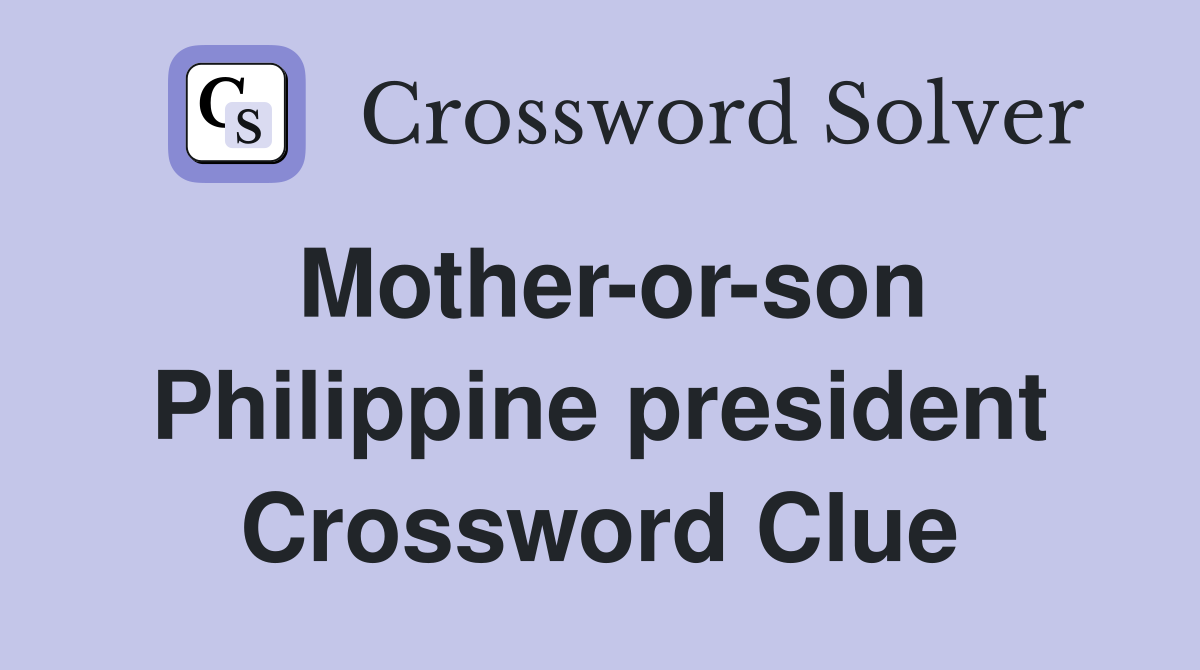 Mother-or-son Philippine president Crossword Clue