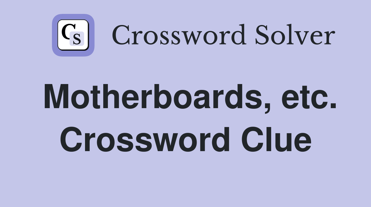 Motherboards, etc. Crossword Clue