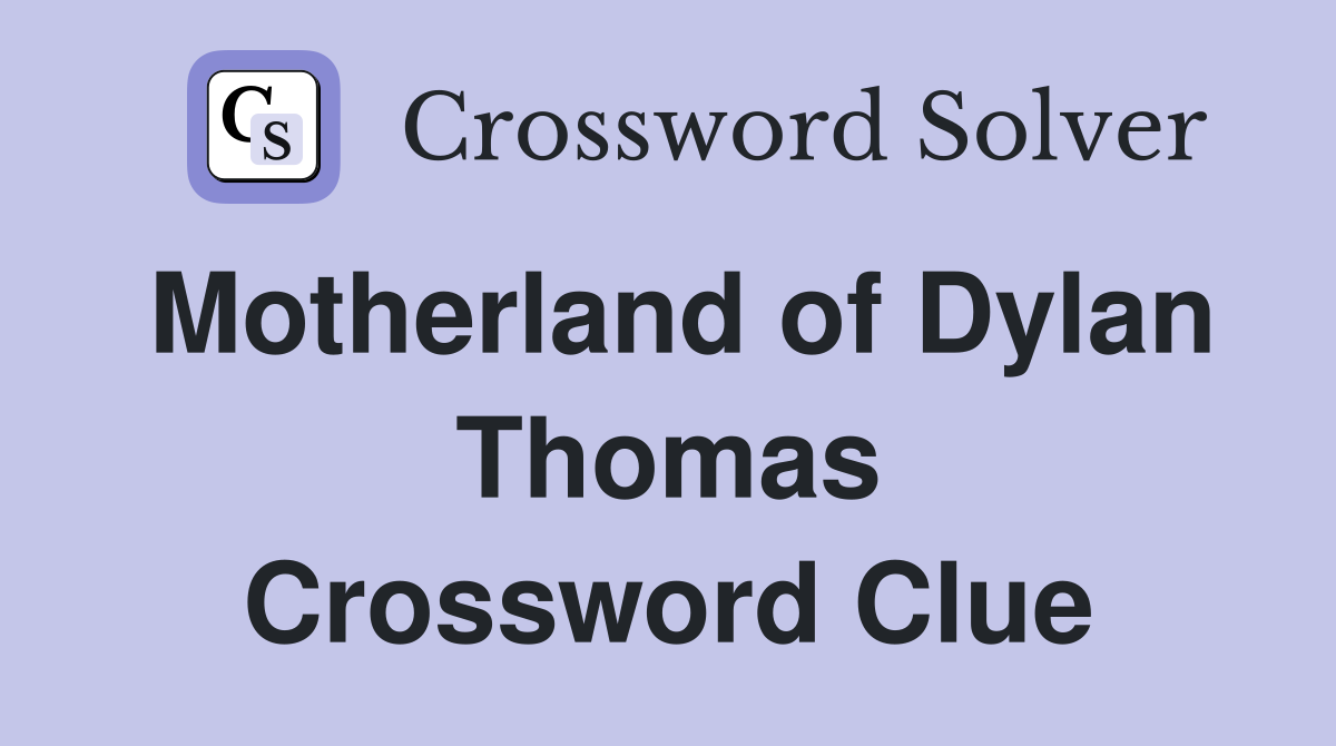 Motherland of Dylan Thomas Crossword Clue