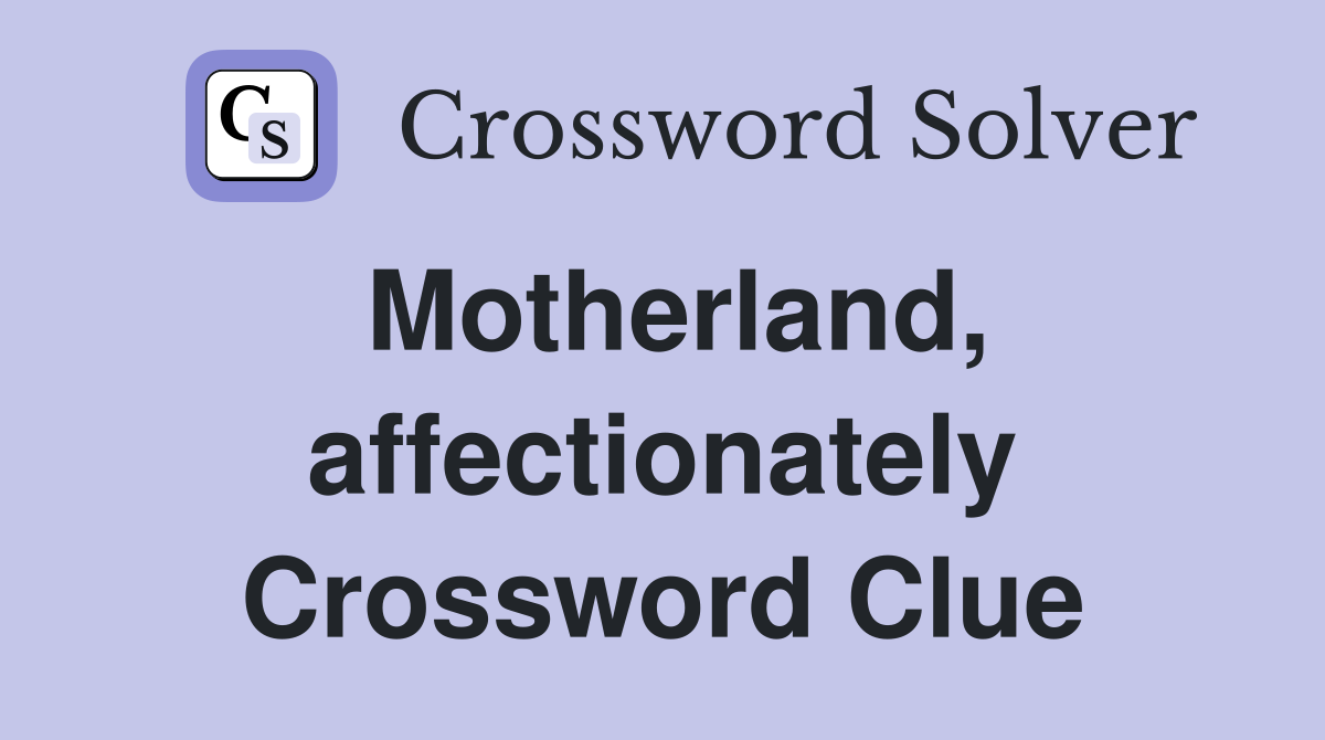 Motherland, affectionately Crossword Clue