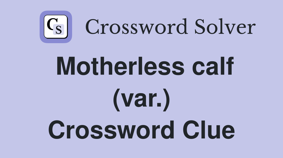 Motherless calf (var.) Crossword Clue