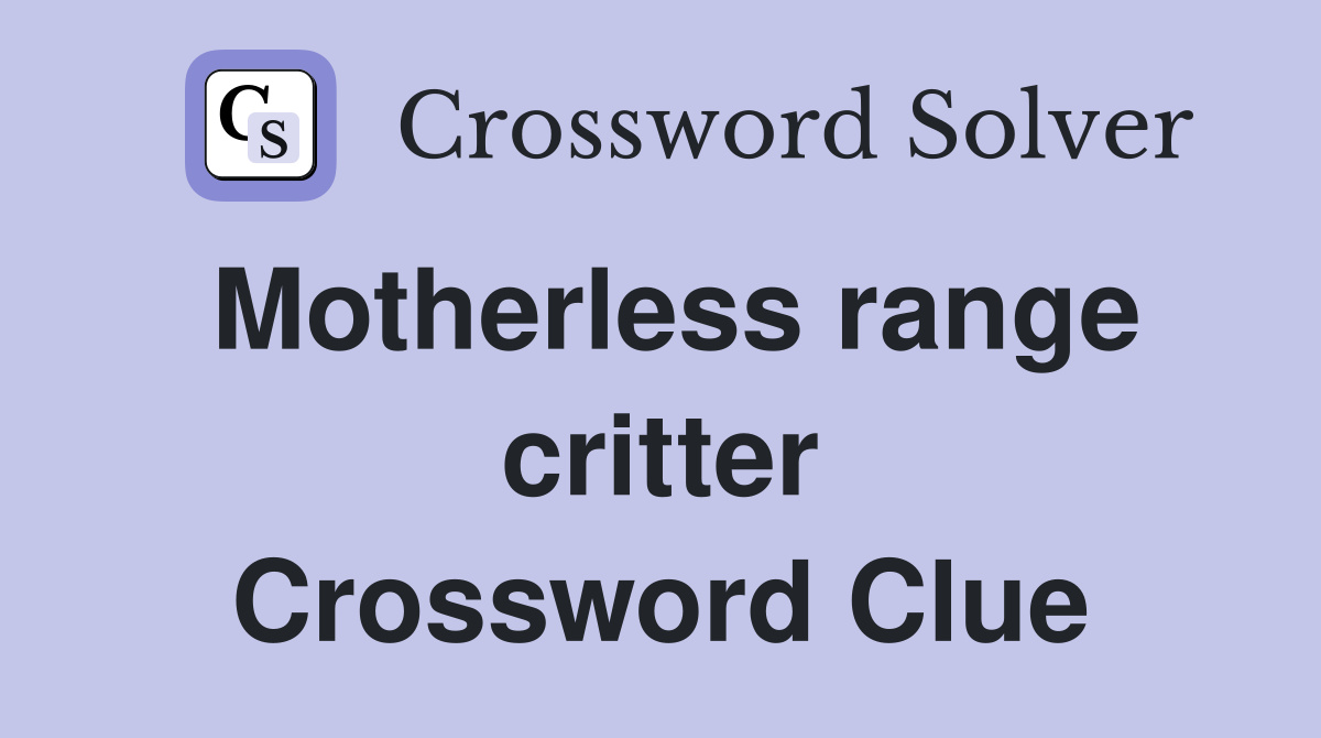 Motherless range critter Crossword Clue