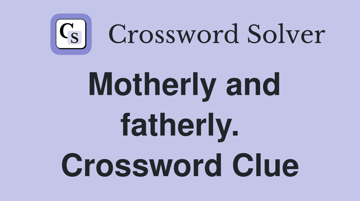 Motherly and fatherly. Crossword Clue