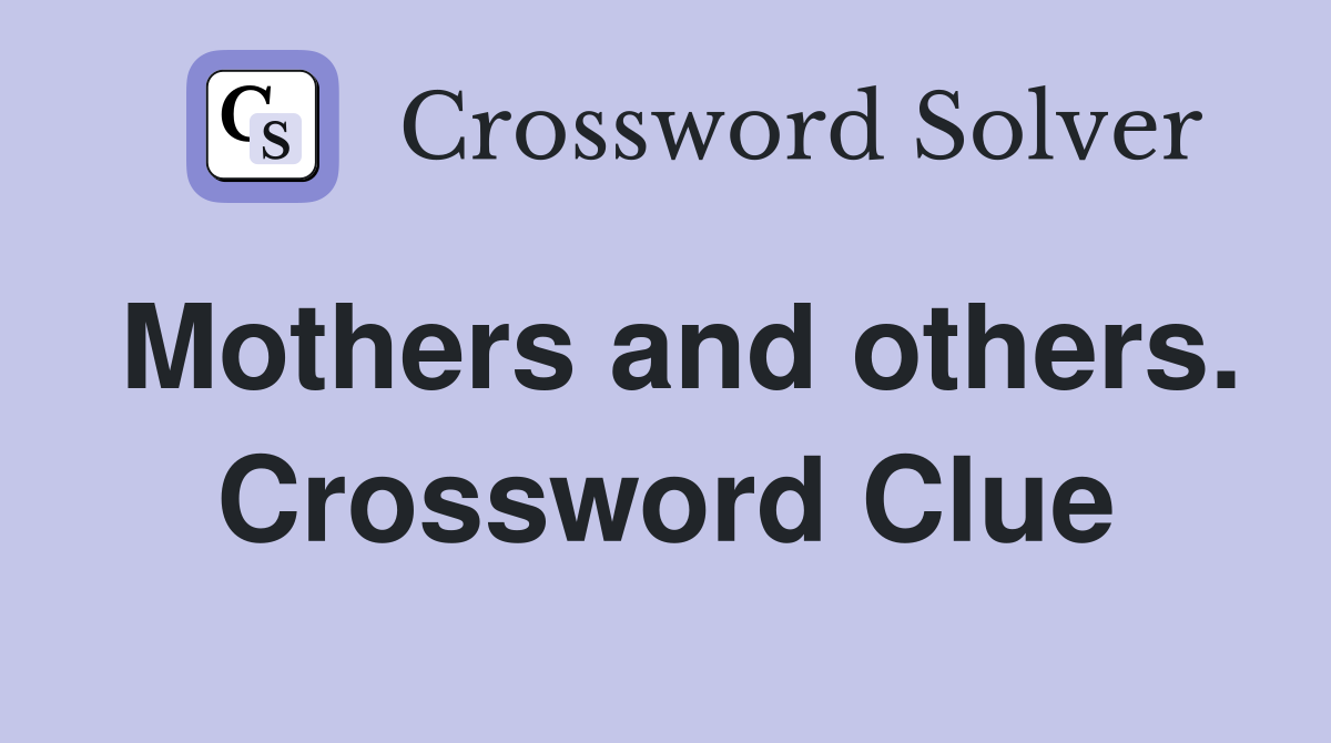 Mothers and others. Crossword Clue