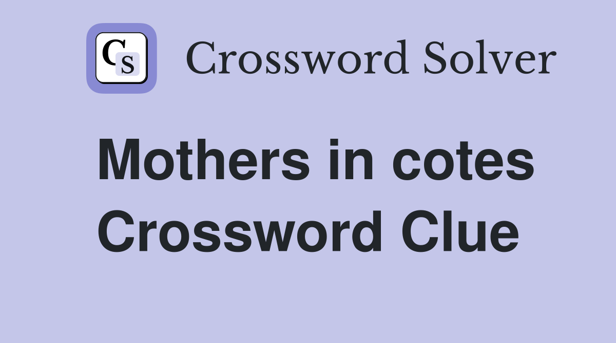 Mothers in cotes Crossword Clue