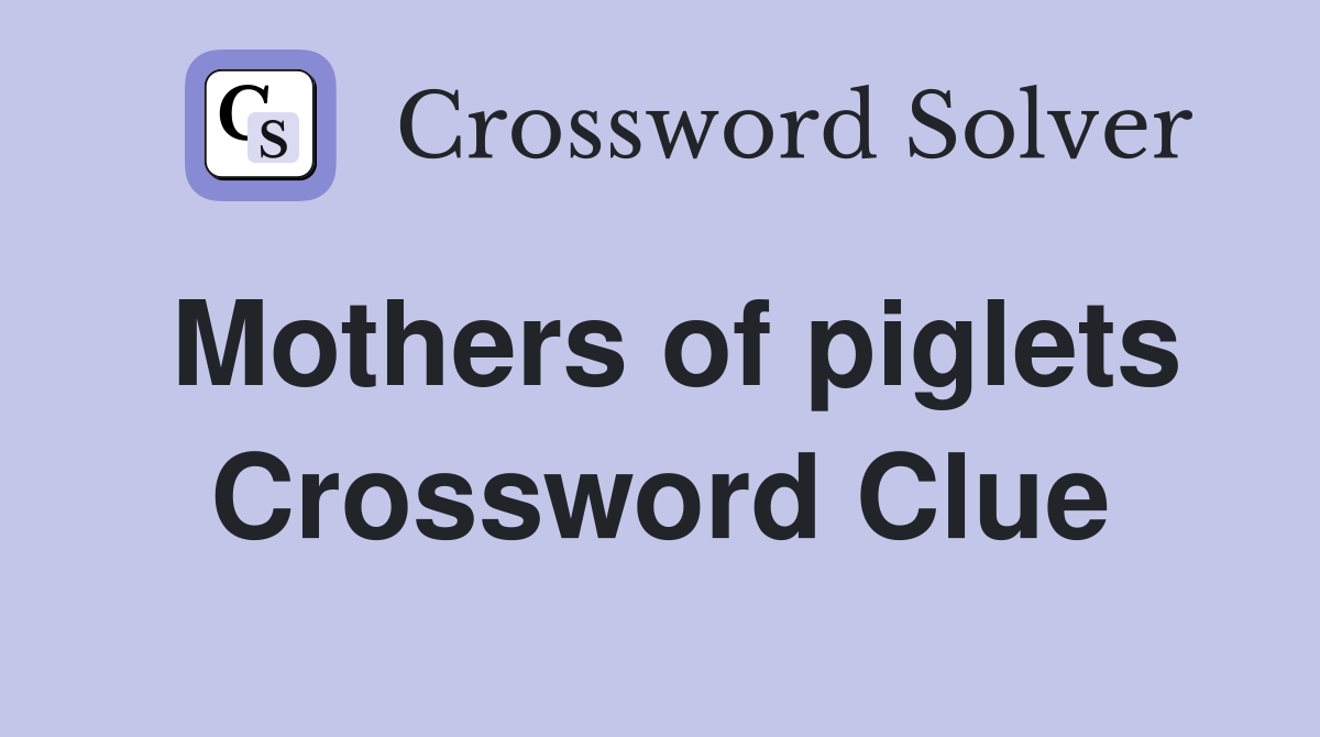 Mothers of piglets Crossword Clue