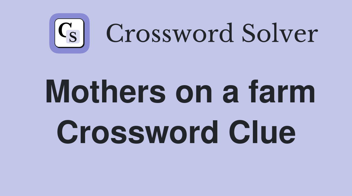 Mothers on a farm Crossword Clue
