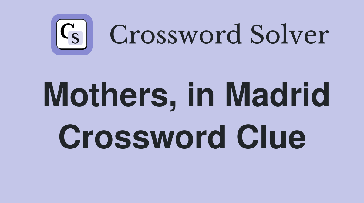 Mothers, in Madrid Crossword Clue