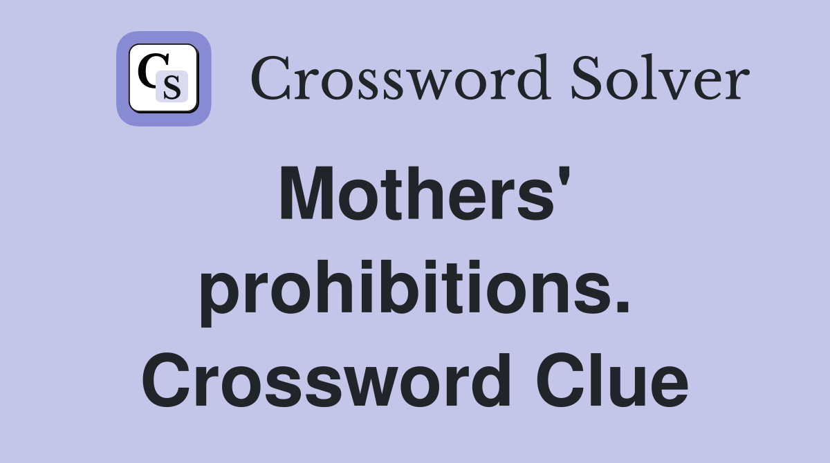 Mothers' prohibitions. Crossword Clue