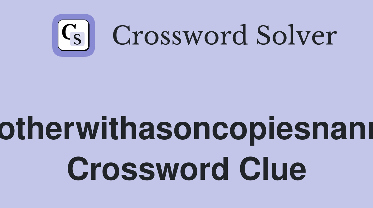 Motherwithasoncopiesnanny Crossword Clue