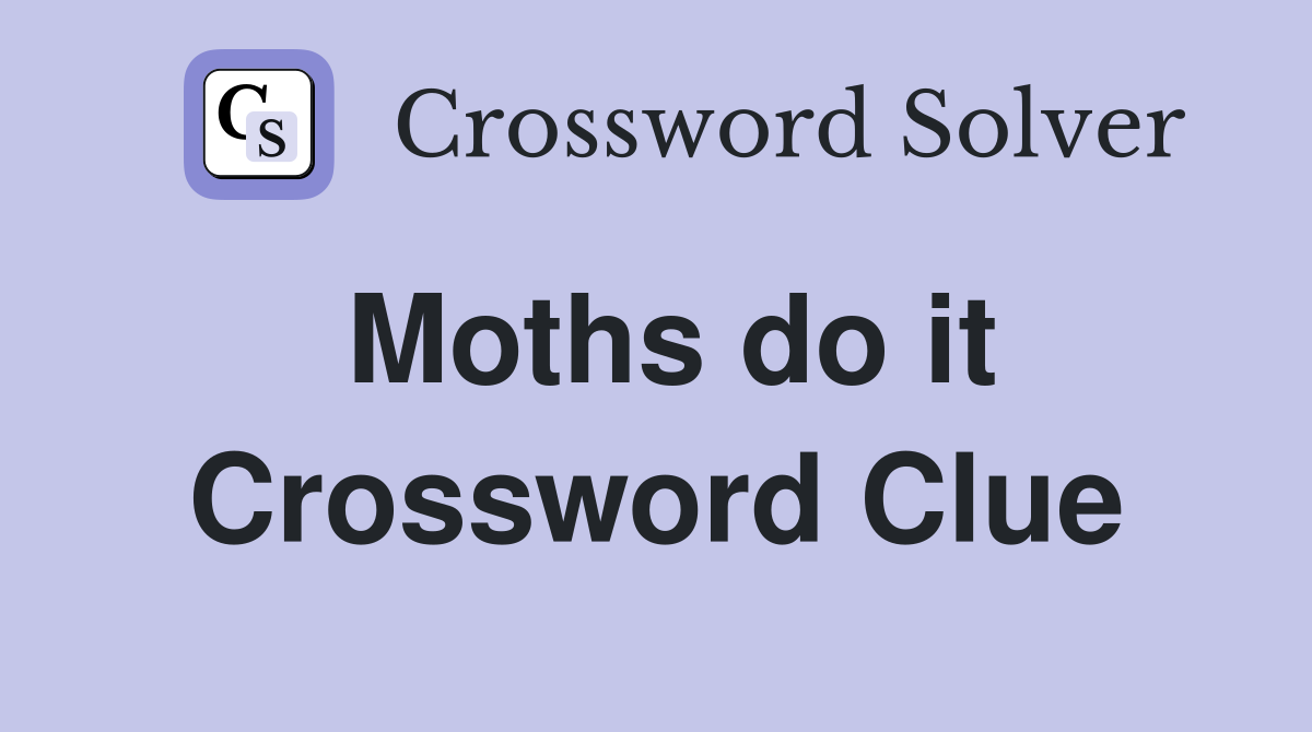 Moths do it Crossword Clue