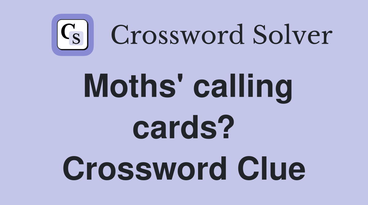 Moths' calling cards? Crossword Clue
