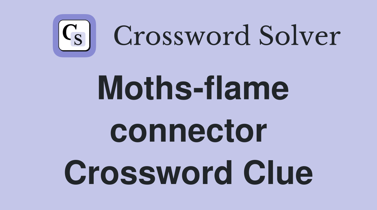 Moths-flame connector Crossword Clue