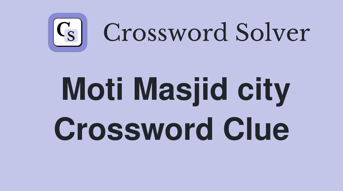 Moti Masjid city Crossword Clue