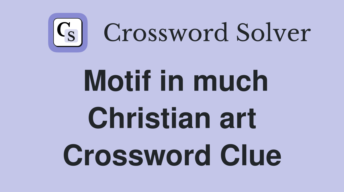 Motif in much Christian art Crossword Clue