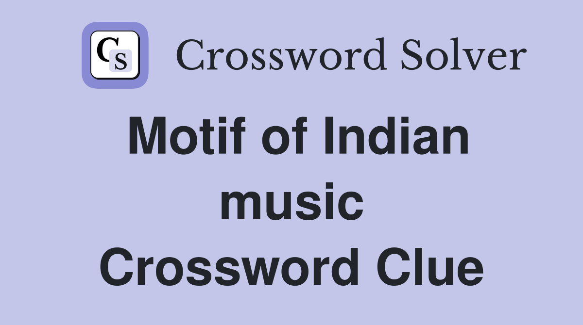 Motif of Indian music Crossword Clue