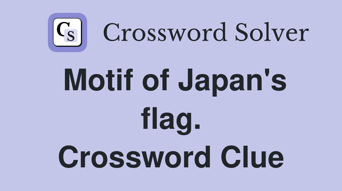 Motif of Japan's flag. Crossword Clue