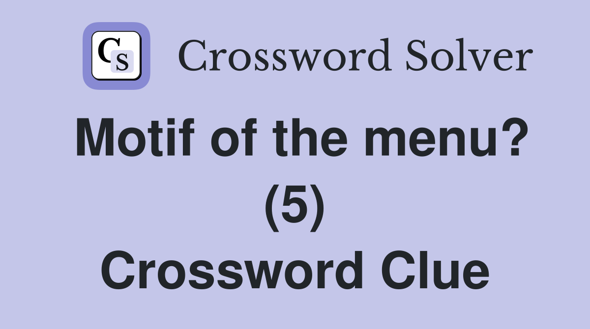 Motif of the menu? (5) Crossword Clue