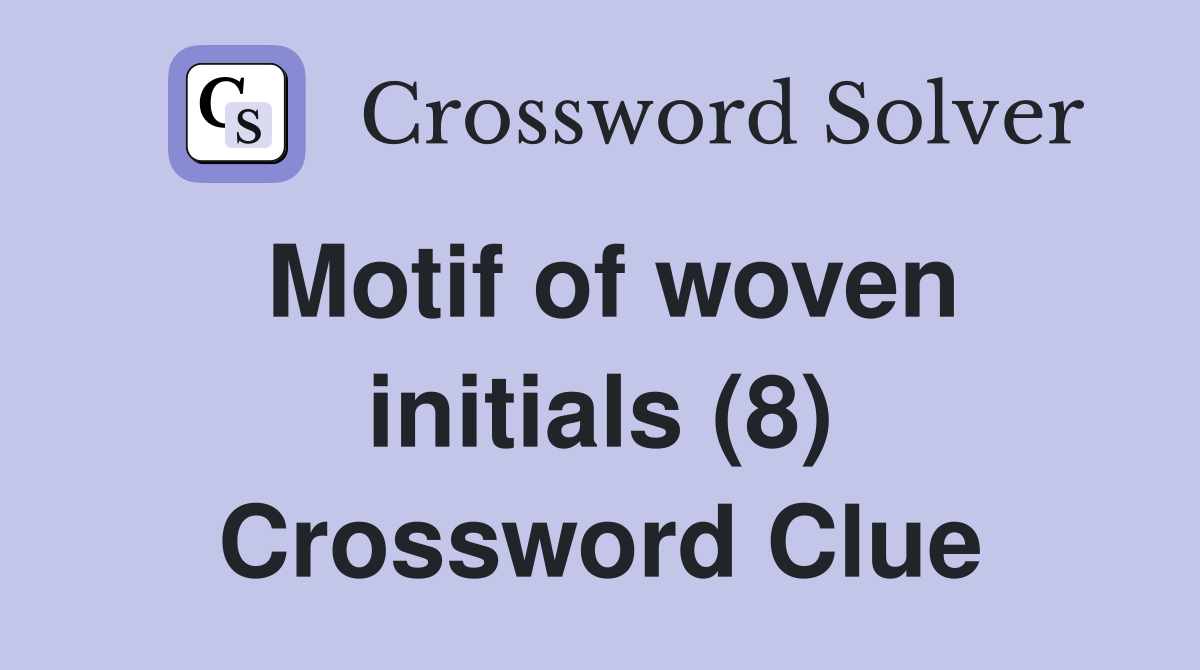 Motif of woven initials (8) Crossword Clue