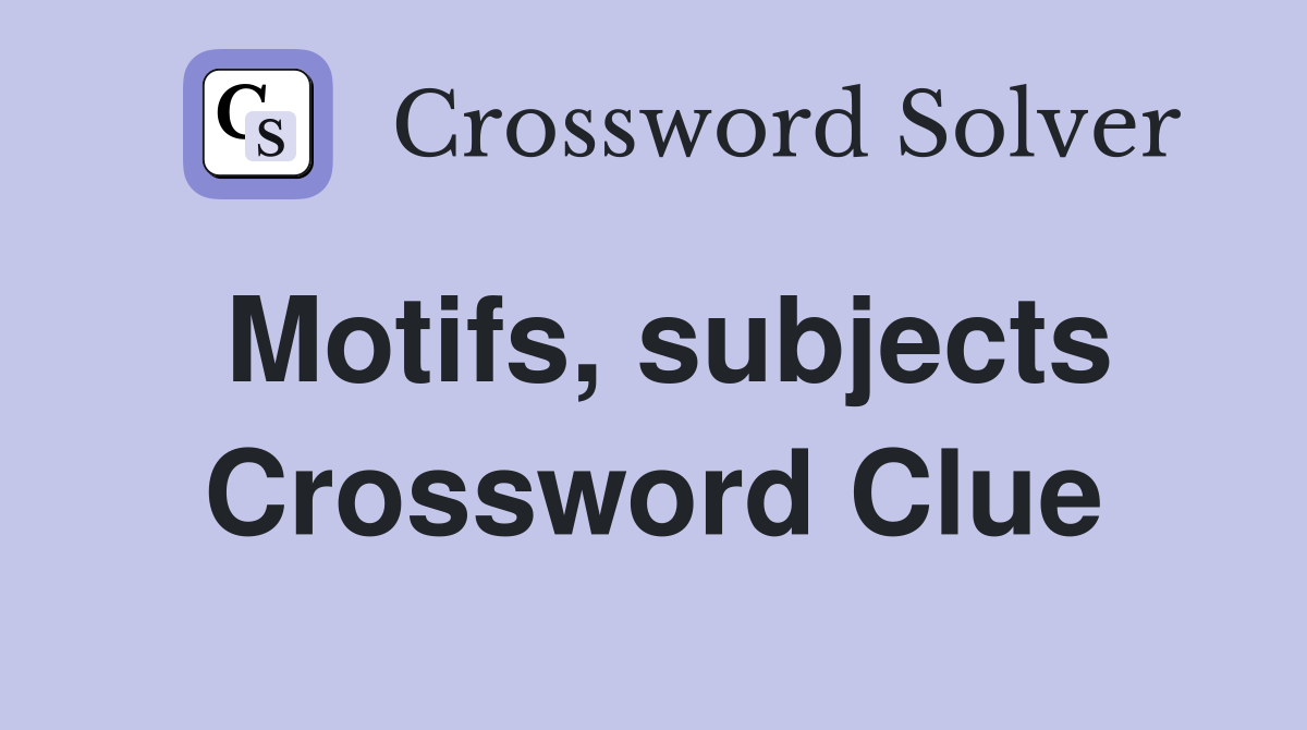 Motifs, subjects Crossword Clue