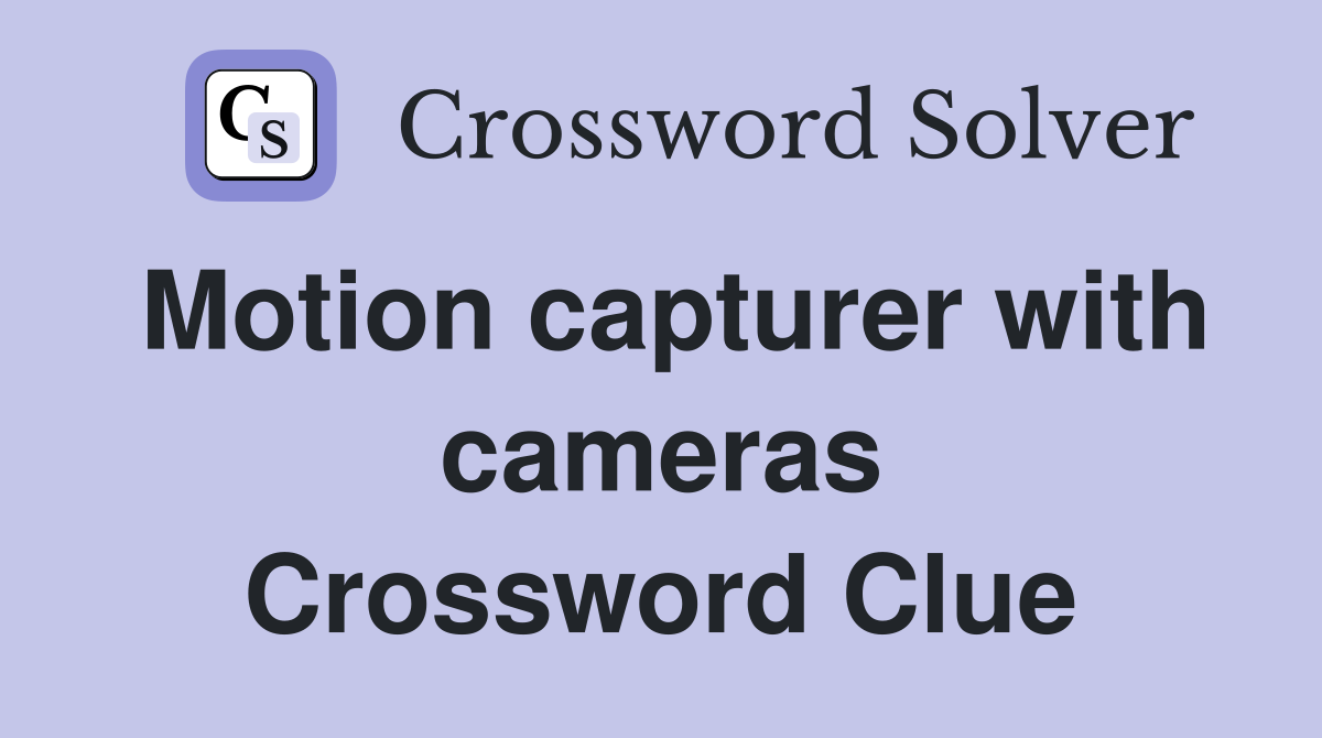 Motion capturer with cameras Crossword Clue