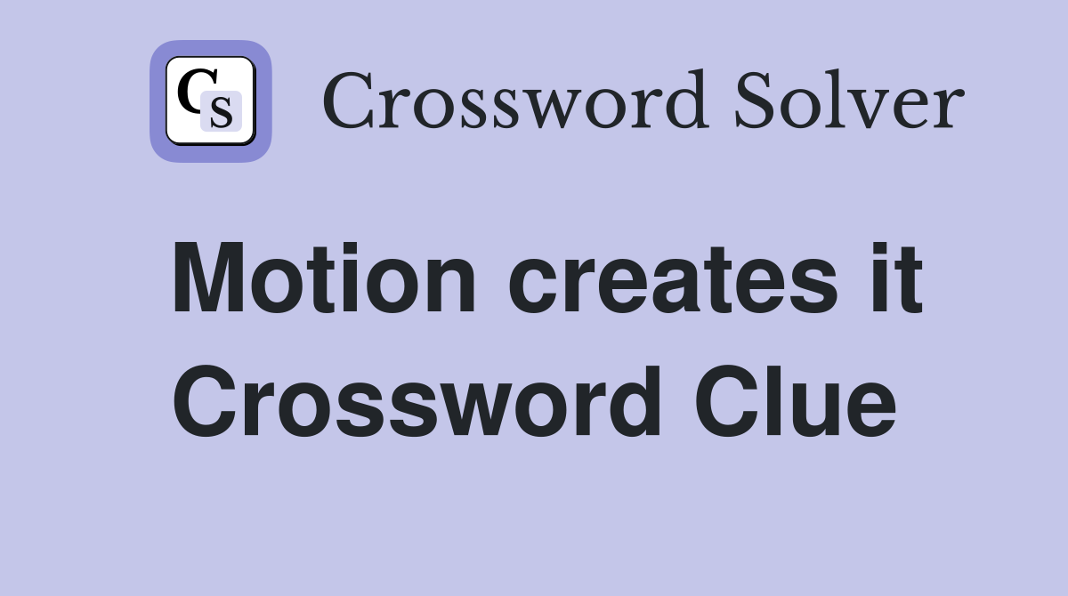 Motion creates it Crossword Clue