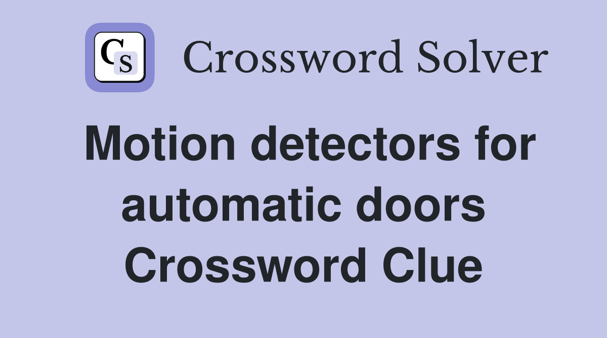 Motion detectors for automatic doors Crossword Clue