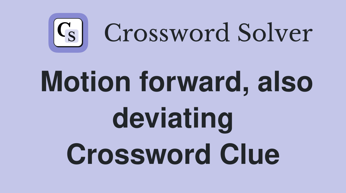 Motion forward, also deviating Crossword Clue