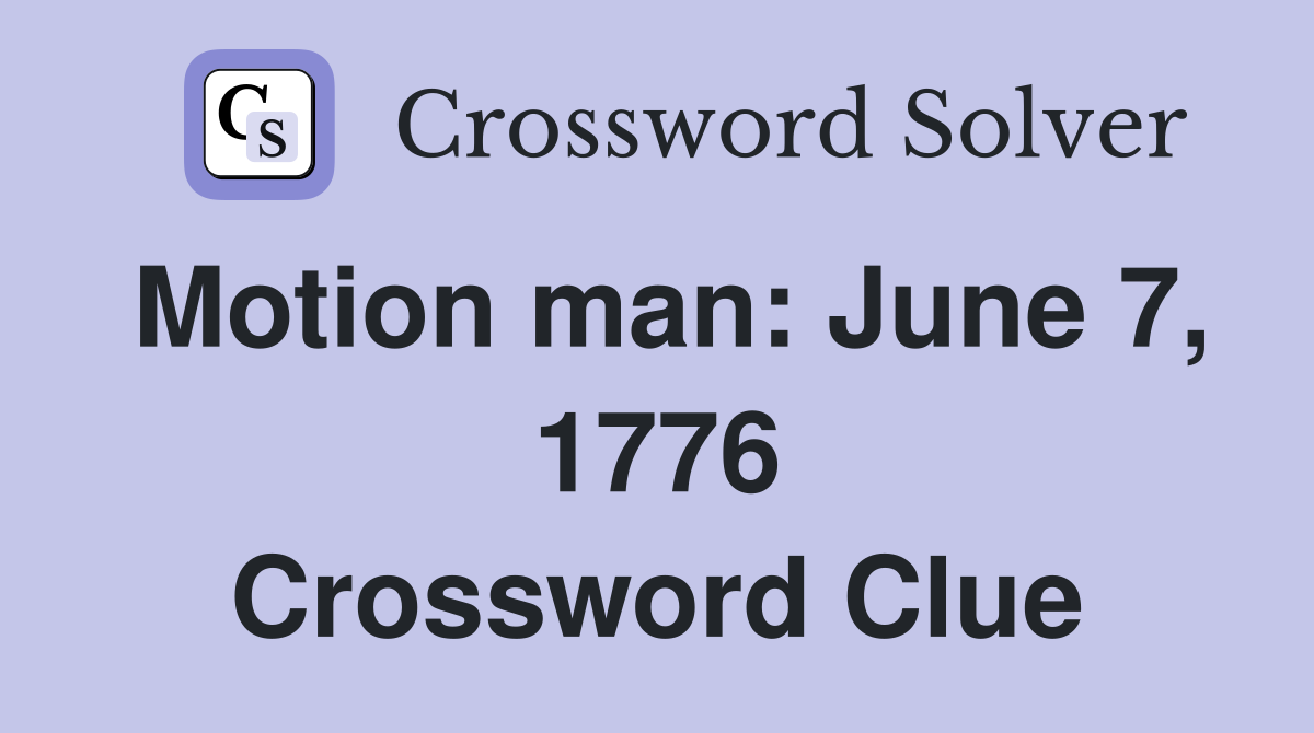Motion man: June 7, 1776 Crossword Clue