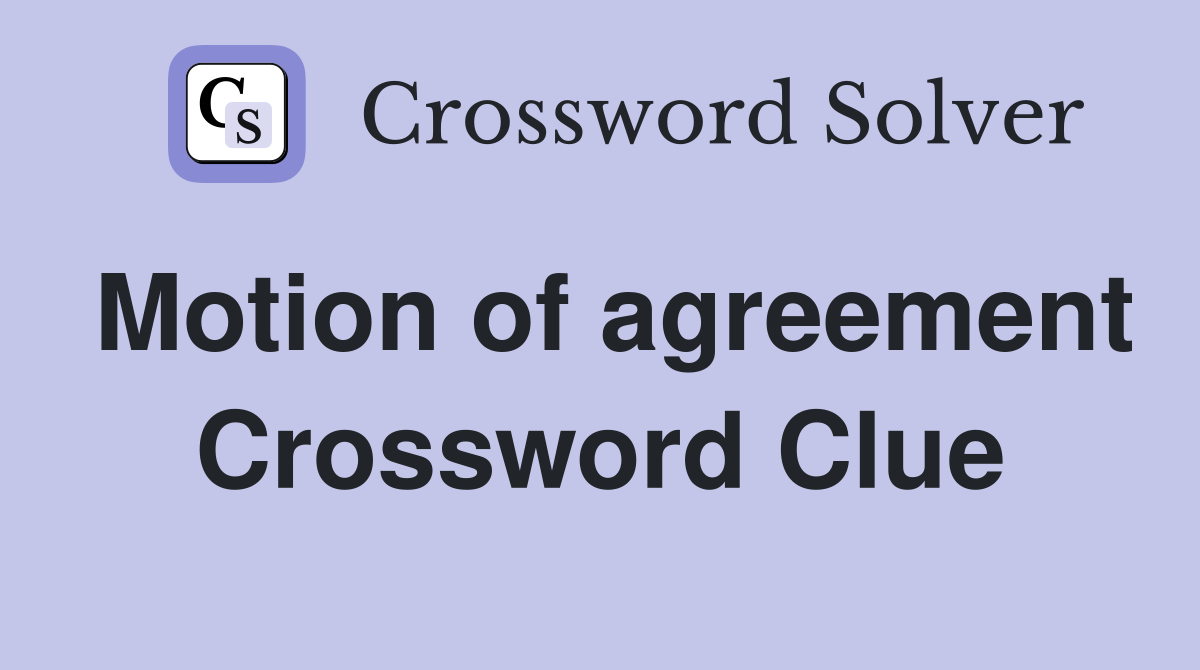 Motion of agreement Crossword Clue