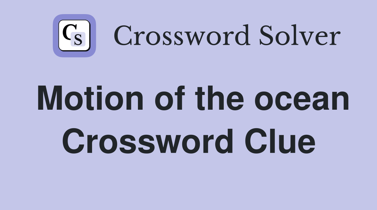 Motion of the ocean Crossword Clue