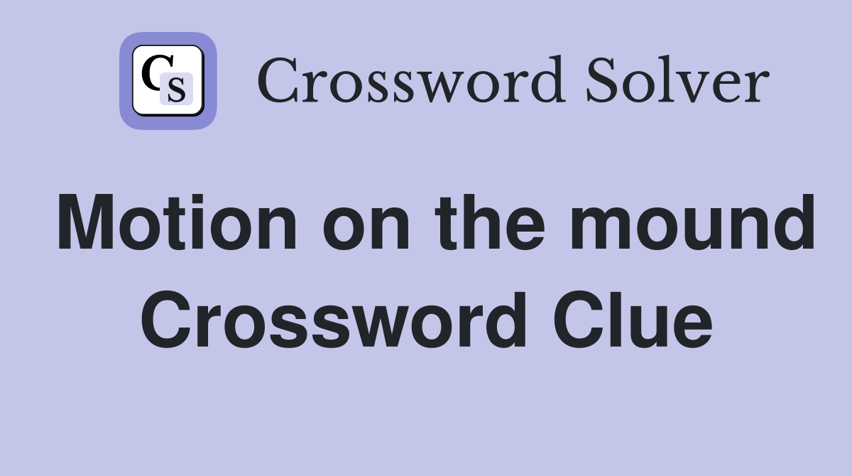 Motion on the mound Crossword Clue