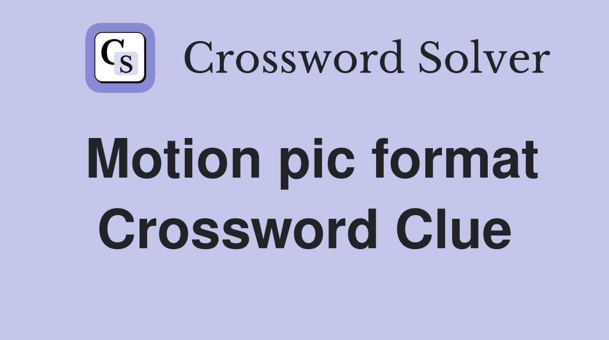 Motion pic format Crossword Clue