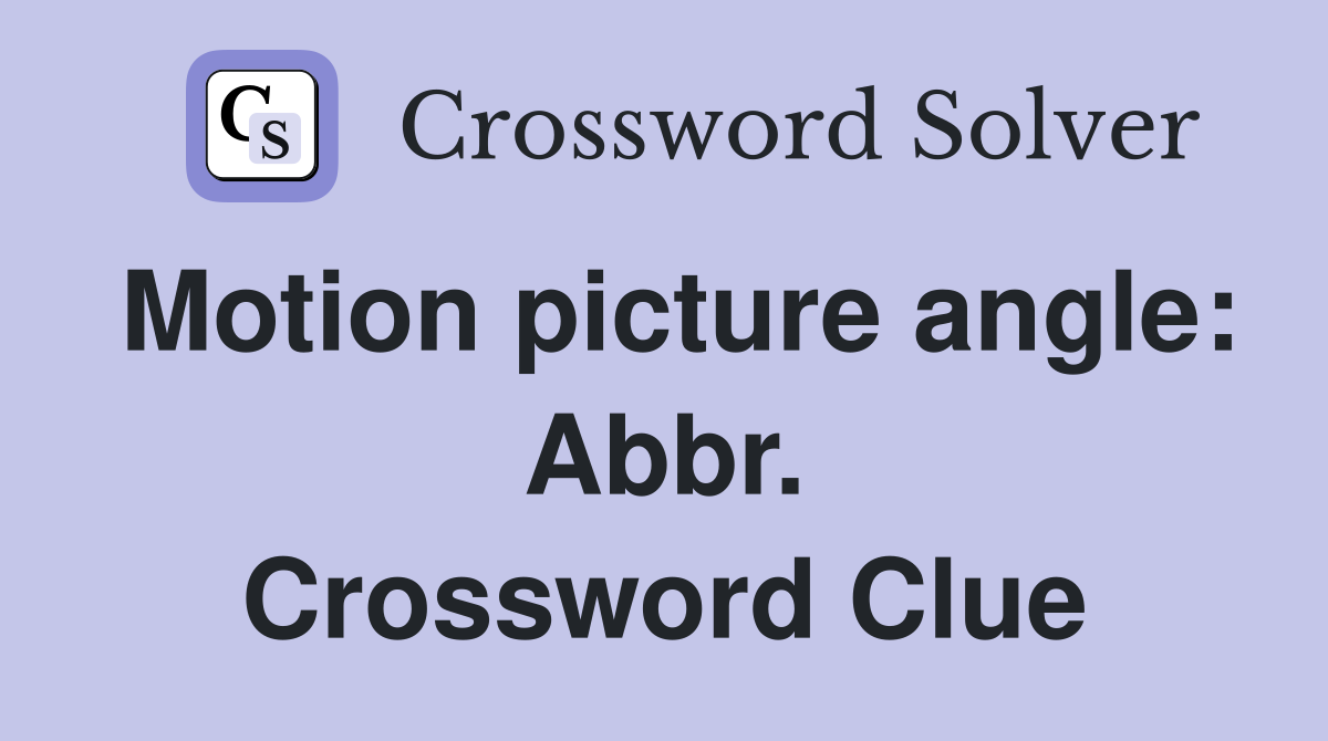 Motion picture angle: Abbr. Crossword Clue
