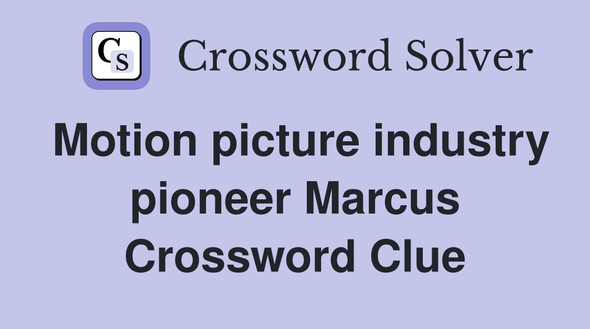 Motion picture industry pioneer Marcus Crossword Clue