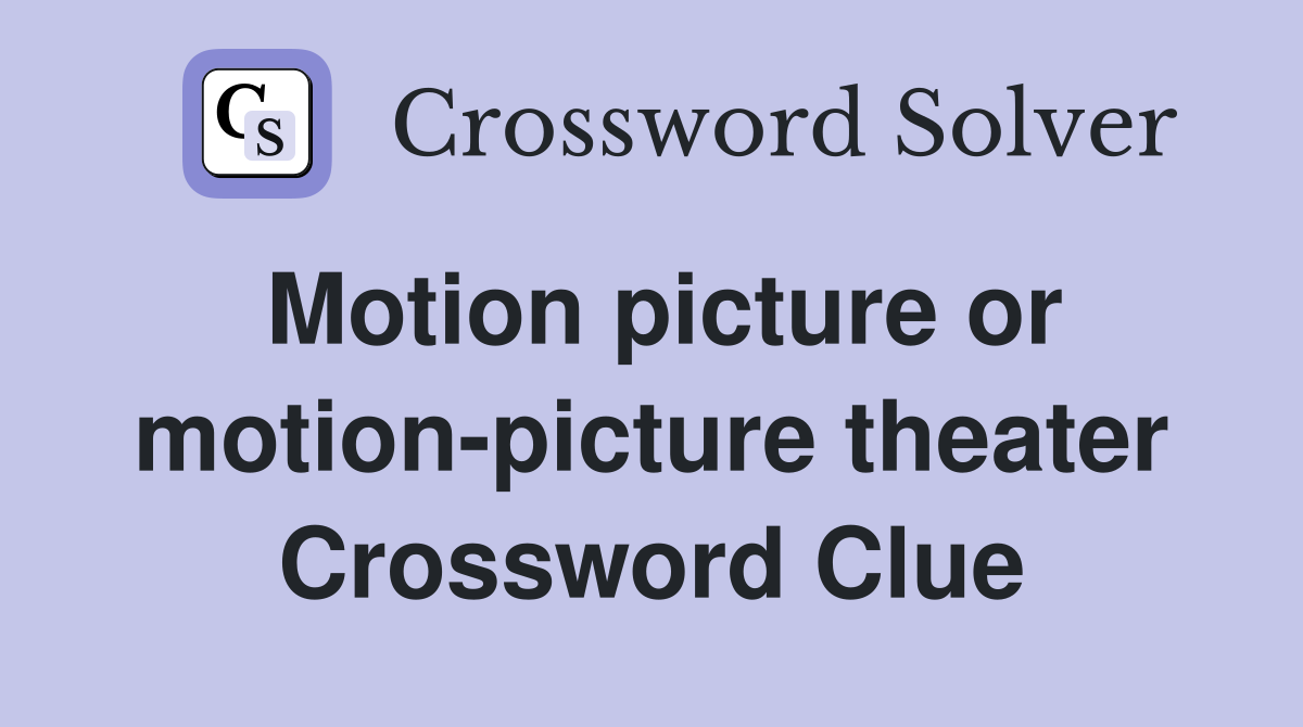 Motion picture or motion-picture theater Crossword Clue