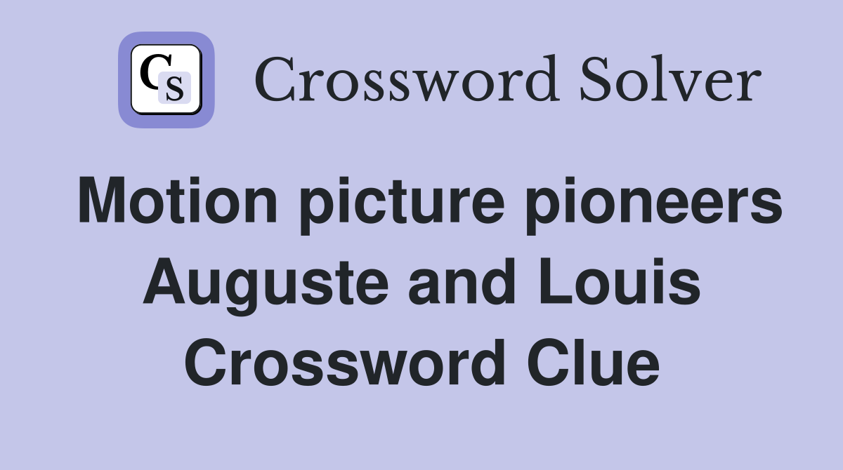 Motion picture pioneers Auguste and Louis Crossword Clue